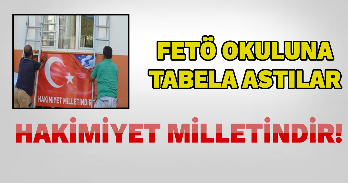 FETÖ okuluna 'Hakimiyet Milletindir' tabelası asıldı