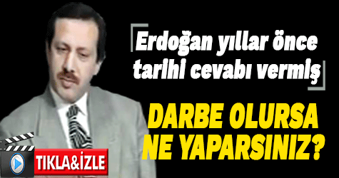 Darbeyle karşılaşırsanız ne yapardınız?' sorusuna Erdoğan'dan cevap