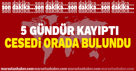 5 gündür kayıptı cesedi orada bulundu