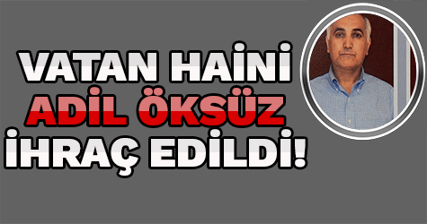 FETÖ'cü vatan haini Adil Öksüz ihraç edildi
