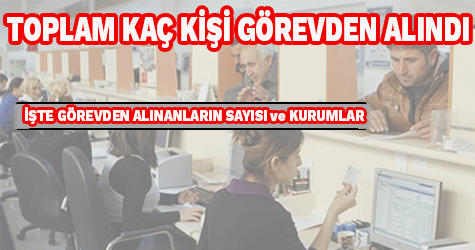 Kamu Kurumlarındaki Çok Sayıda Çalışanın Görevine Son Verildi