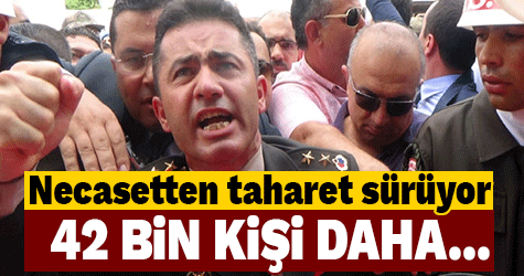 Necasetten taharet sürüyor! 42 bin kişi daha...