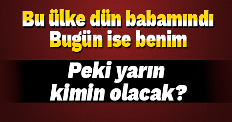 Bu ülke dün babamındı, bugün benim... Peki yarın kimin olacak?