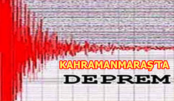 KAHRAMANMARAŞ TA DEPREM
