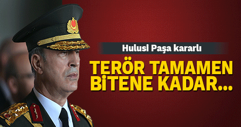 Hulusi Akar: Terör tamamen bitene kadar