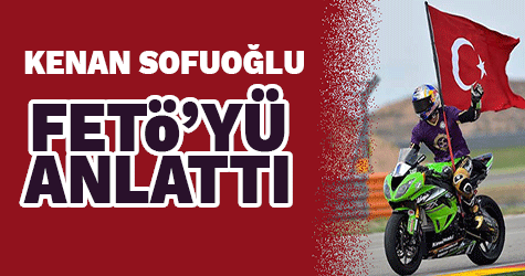 Kenan Sofuoğlu'ndan FETÖ açıklaması