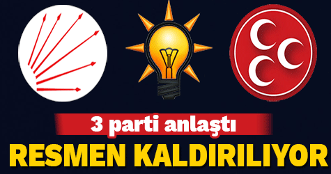 3 parti anlaştı! Resmen kaldırılıyor