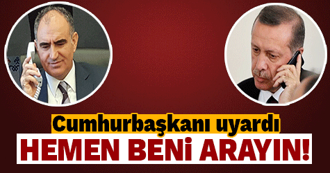 Erdoğan uyardı! Hemen beni arayın