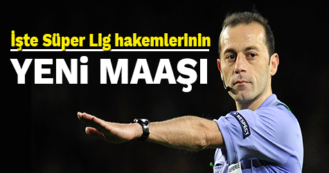 İşte Süper Lig hakemlerinin yeni maaşları