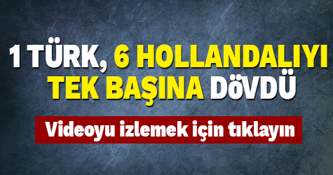 1 Türk 6 Hollandalıyı tek başına dövdü