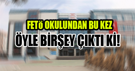 FETÖ okullarından bu kez öyle birşey çıktı ki!