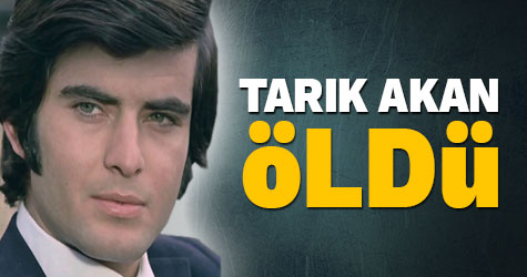 Tarık Akan öldü