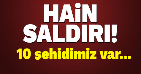 Hain saldırı: 10 şehit