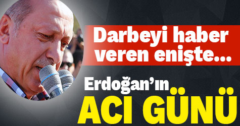 Erdoğan'ın acı günü