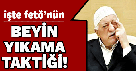FETÖ'nün beyin yıkama taktiği deşifre oldu