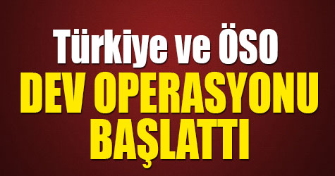 TSK ve ÖSO dev operasyonu başlattı