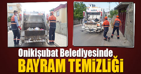 Onikişubat Belediyesi Bayram Temizliğinde tam not aldı