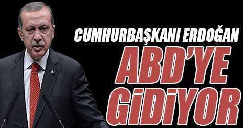 Cumhurbaşkanı Erdoğan ABD'ye gidiyor