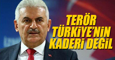 Başbakan Yıldırım: Terör Türkiye’nin kaderi değildir