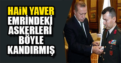 Erdoğan'ın hain yaveri Ali Yazıcı emrindeki askerleri böyle kandırmış!