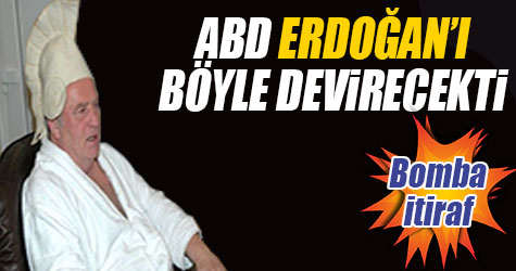 ABD Erdoğan'ı böyle devirecekti
