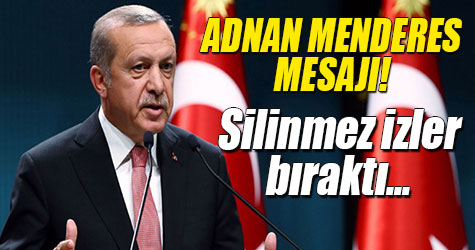 Cumhurbaşkanı Erdoğan’dan Adnan Menderes mesajı