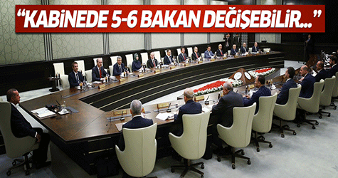 Kabinede 5-6 bakan değişebilir