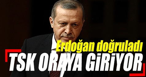 Erdoğan doğruladı! TSK oraya giriyor