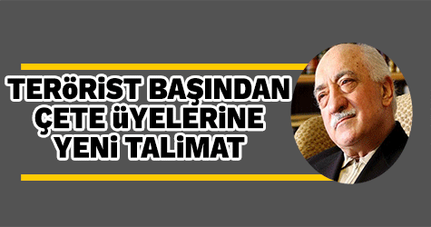 Fetullah Gülen'den çete üyelerine yeni talimat