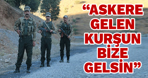 ‘Askere gelen kurşun bize gelsin’