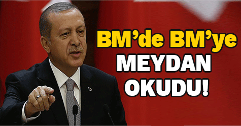 Erdoğan BM'de BM'ye meydan okudu!