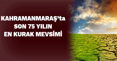 Kahramanmaraş'ta son 75 yılın en kurak günleri yaşanıyor