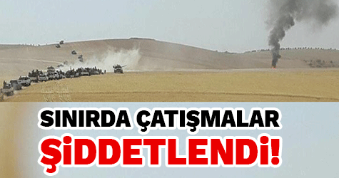 Sınırda çatışmalar şiddetlendi