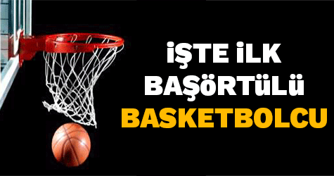Potada yasak kalktı! İşte ilk başörtülü kadın basketbolcu...