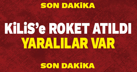 Kilis'e roket atıldı! Yaralılar var