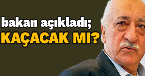 Bakan açıkladı: İstihbarat var Gülen kaçacak!