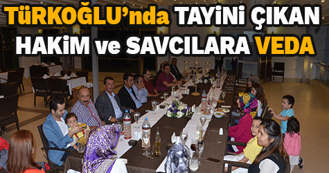 Türkoğlunda tayini çıkan hakim ve savcılara veda yemeği