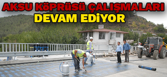 Aksu Köprüsü Çalışmaları Devam Ediyor