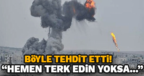 Böyle tehdit etti: Hemen terk edin yoksa…