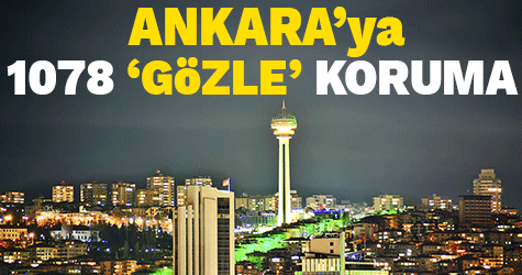 Başkentte güvenlik üste seviyede, kente 1078 ‘Gözle’ Koruma