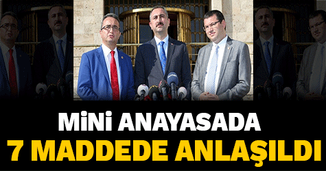 Mini anayasada 7 maddede anlaşıldı