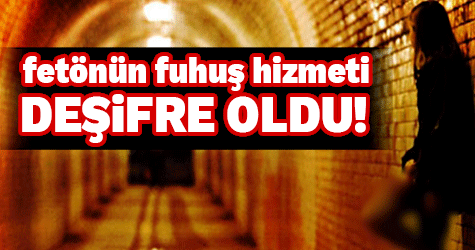 FETÖ'nün fuhuş 'hizmeti' deşifre oldu