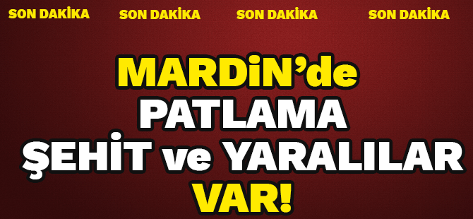 Mardin'de askeri aracın geçişi sırasında patlama! 1 şehit