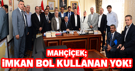 Başkan Mahçiçek, ‘’İmkân Bol Kullanan Yok’’
