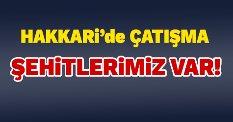 Hakkari'de çatışma çıktı: 3 korucu şehit oldu