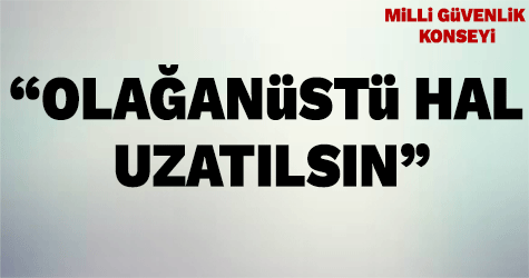 MGK: 'Olağanüstü hal uzatılsın'