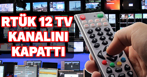 RTÜK, 12 TV kanalını kapattı