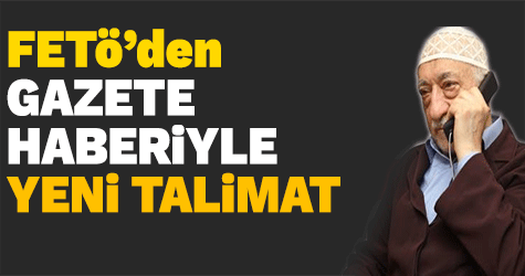 FETÖ'den gazete haberiyle yeni talimat! Oraya sızın