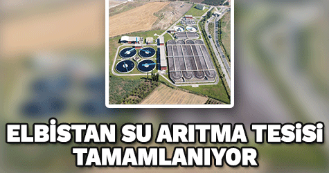 ELBİSTAN ARITMA TESİSİ PROJESİ AB HİBESİ KAPSAMINDA TAMAMLANIYOR