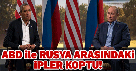ABD ile Rusya arasında ipler koptu!
